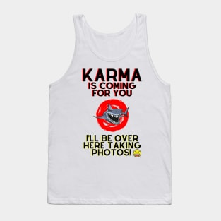 Karma is Coming For You.. Tank Top